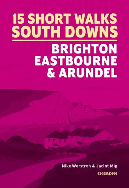 15 Short Walks in the South Downs: Brighton, Eastbourne and Arundel by Nike Werstroh