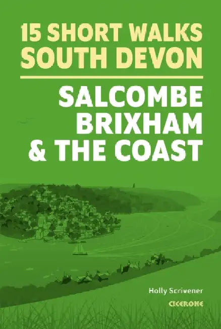 15 Short Walks in South Devon - Salcombe, Brixham and the coast by Holly Scrivener