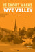 15 Short Walks in the Wye Valley by Mike Dunn