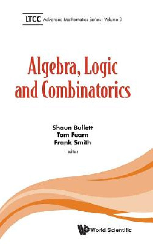 Algebra, Logic and Combinatorics by Shaun Bullett, Tom Fearn, Frank Smith