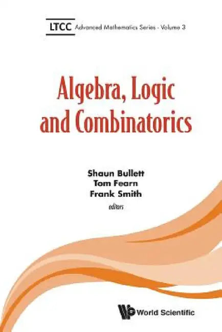 Algebra, Logic and Combinatorics by Shaun Bullett, Tom Fearn, Frank Smith