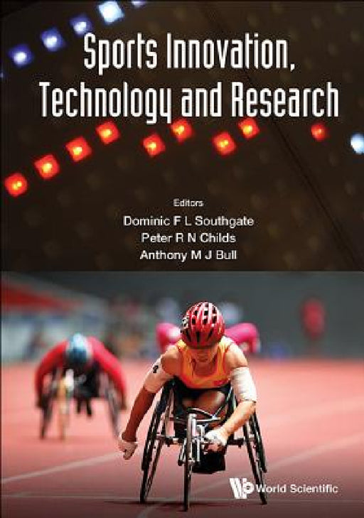 Sports Innovation, Technology and Research by Dominic F. L. Southgate, Anthony M. J. Bull, Peter R. N. Childs