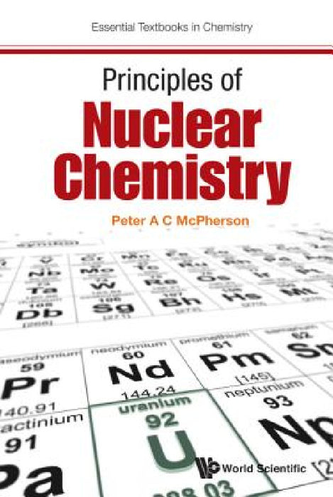 Principles of Nuclear Chemistry by Peter A. C. McPherson
