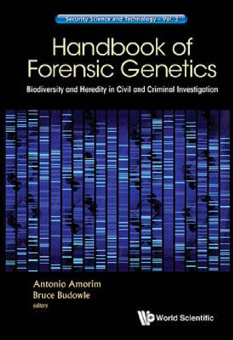 Handbook of Forensic Genetics: Biodiversity and Heredity in Civil and Criminal Investigation by Antonio Amorim, Bruce Budowle