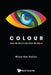 Colour: How We See It and How We Use It by Michael Mark Woolfson