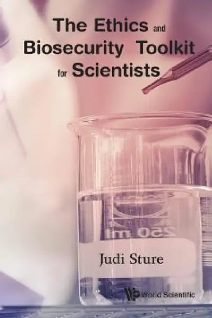 The Ethics and Biosecurity Toolkit for Scientists by Judi Sture