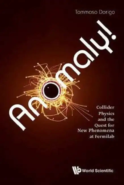Anomaly! Collider Physics and the Quest for New Phenomena at Fermilab by Tommaso Dorigo