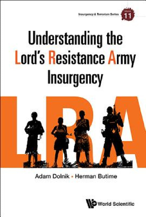 Understanding the Lord's Resistance Army Insurgency by Adam Dolnik, Herman Butime