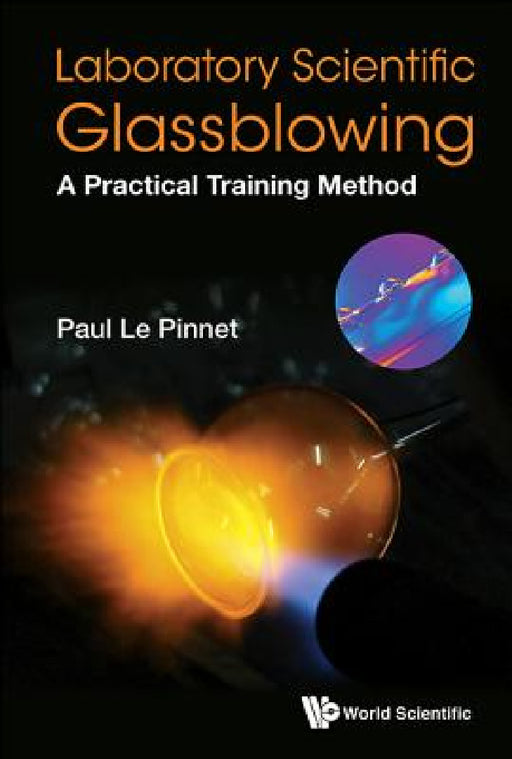Laboratory Scientific Glassblowing: A Practical Training Method by Paul Le Pinnet