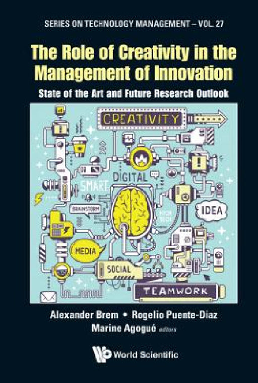 Role of Creativity in the Management of Innovation, The: State of the Art and Future Research Outlook by Alexander Brem, Rogelio Puente-Diaz, Marine Agogue