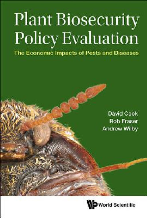 Plant Biosecurity Policy Evaluation: The Economic Impacts of Pests and Diseases by David Charles Cook, Robert Fraser, Andrew Wilby