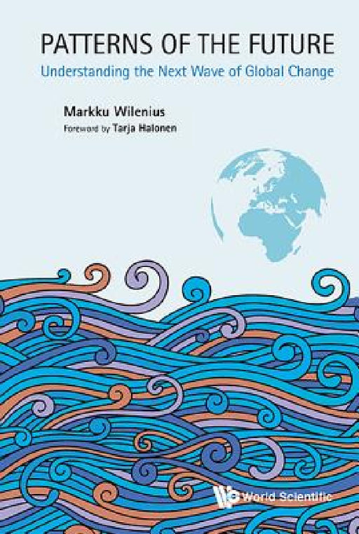 Patterns of the Future: Understanding the Next Wave of Global Change by Markku Wilenius, Tarja Halonen