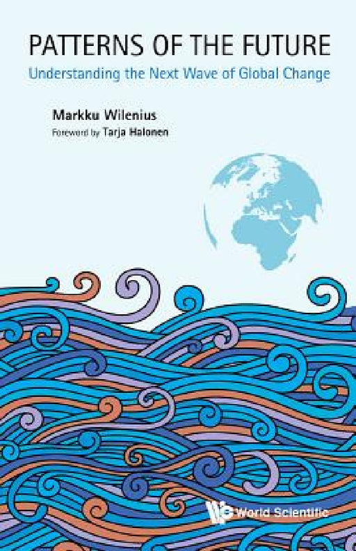 Patterns of the Future: Understanding the Next Wave of Global Change by Markku Wilenius, Tarja Halonen