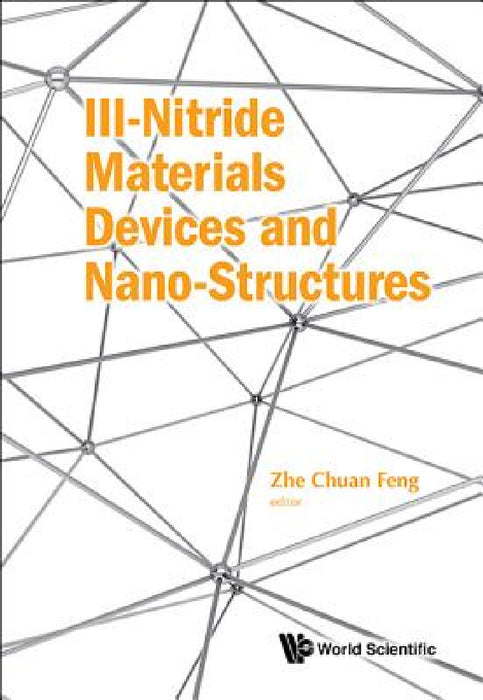 III-Nitride Materials, Devices and Nano-Structures by Zhe Chuan Feng