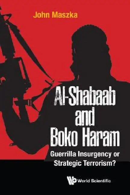 Al-Shabaab and Boko Haram by John Maszka