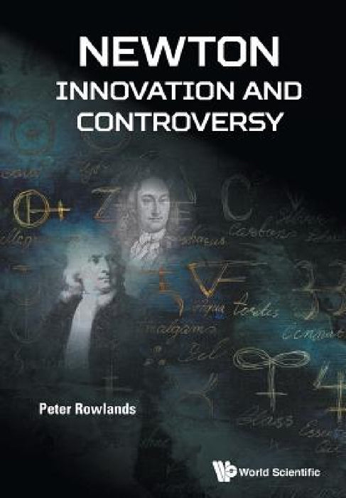 Newton - Innovation and Controversy by Peter Rowlands