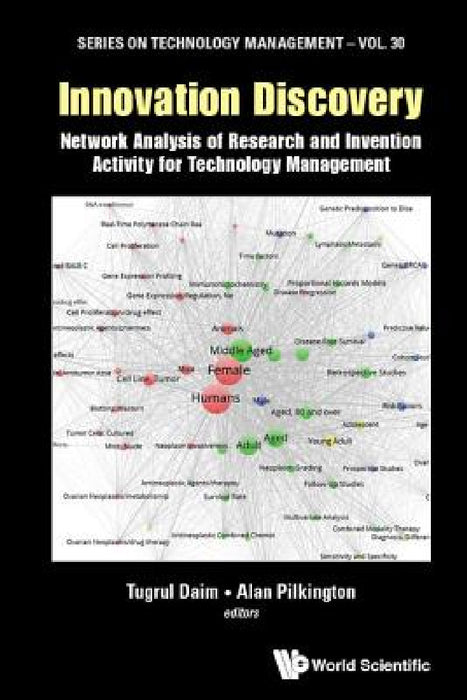 Innovation Discovery: Network Analysis of Research and Invention Activity for Technology Management by Tugrul U. Daim, James Robert Alan Pilkington