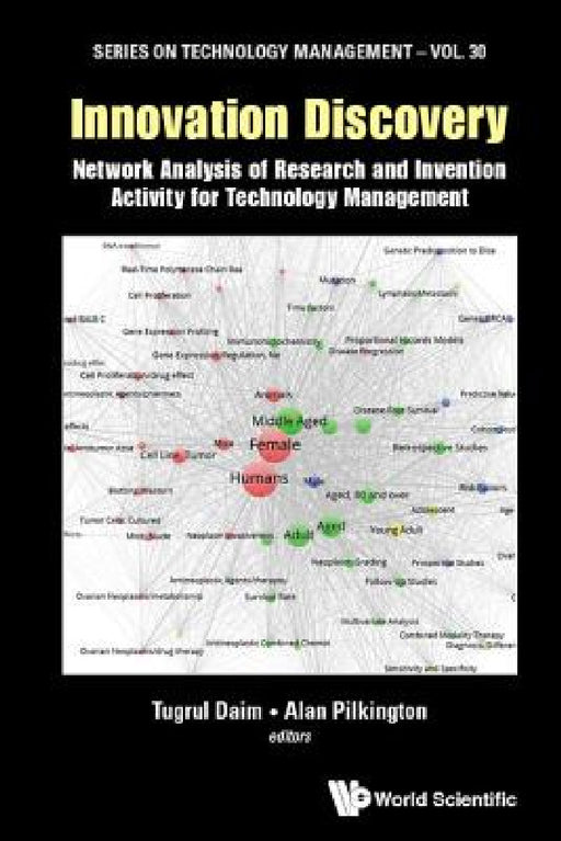 Innovation Discovery: Network Analysis of Research and Invention Activity for Technology Management by Tugrul U. Daim, James Robert Alan Pilkington