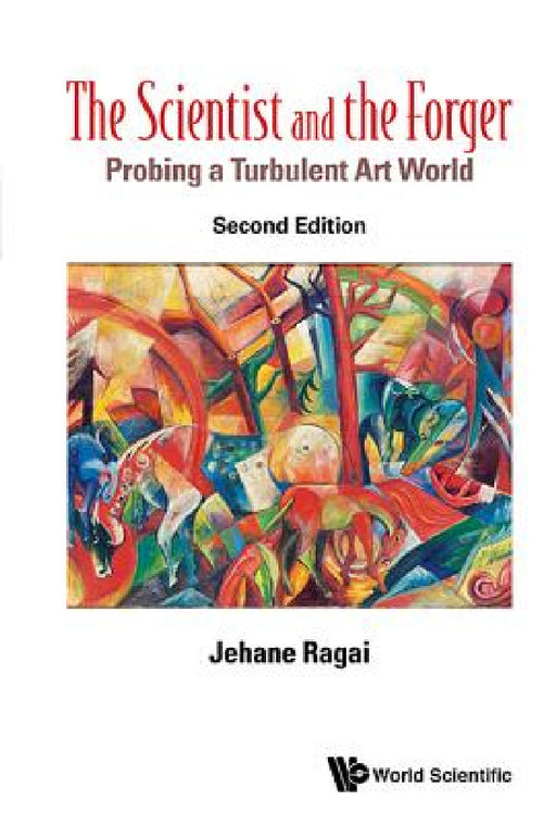 Scientist and the Forger, The: Probing a Turbulent Art World (Second Edition) by Jehane Ragai