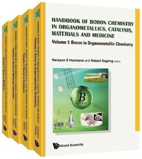Handbook of Boron Science: With Applications in Organometallics, Catalysis, Materials and Medicine (in 4 Volumes) by Narayan S. Hosmane, Robert D. Eagling