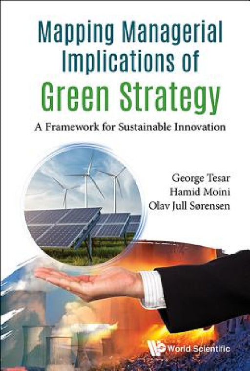 Mapping Managerial Implications of Green Strategy: A Framework for Sustainable Innovation by George Tesar, Hamid Moini, Olav Jull Sorensen
