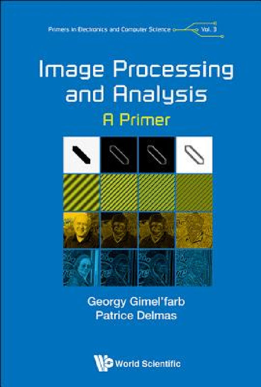Image Processing and Analysis: A Primer by Georgy Gimel'farb, Patrice Delmas