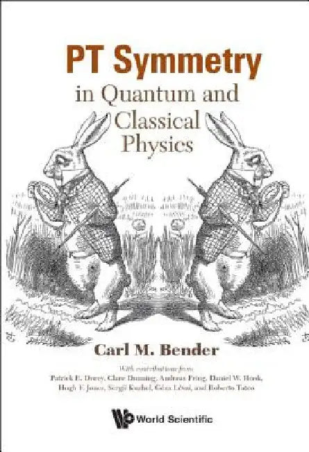 PT Symmetry: In Quantum and Classical Physics by Carl M. Bender