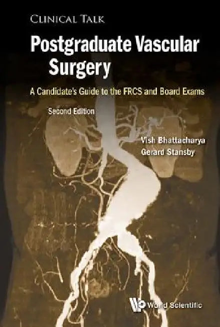 Postgraduate Vascular Surgery: A Candidate's Guide to the Frcs and Board Exams (Second Edition) by Vish Bhattacharya