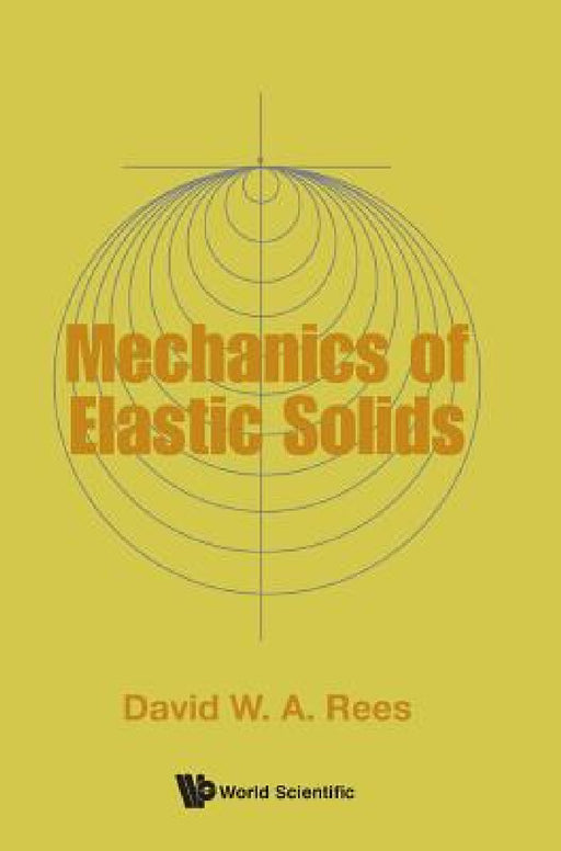 Mechanics of Elastic Solids by David W. a. Rees
