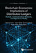 Blockchain Economics: Implications of Distributed Ledgers - Markets, Communications Networks, and Algorithmic Reality by Melanie Swan, Jason Potts, Soichiro Takagi