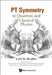 PT Symmetry: In Quantum and Classical Physics by Bender, Carl M.