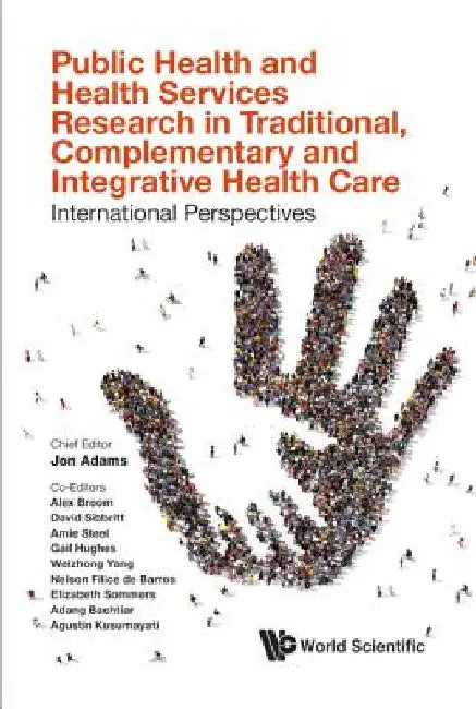 Public Health and Health Services Research in Traditional, Complementary and Integrative Health Care: International Perspectives by Jon Adams
