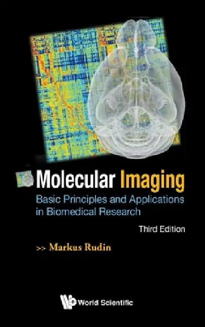 Molecular Imaging: Basic Principles and Applications in Biomedical Research (Third Edition) by Markus Rudin