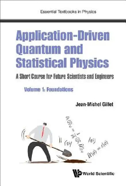 Application-Driven Quantum and Statistical Physics: A Short Course for Future Scientists and Engineers - Volume 1: Foundations by Jean-Michel Gillet