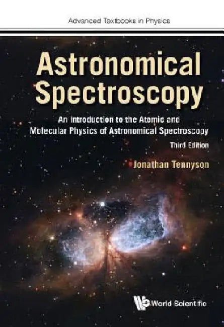 Astronomical Spectroscopy: An Introduction to the Atomic and Molecular Physics of Astronomical Spectroscopy (Third Edition) by Jonathan Tennyson