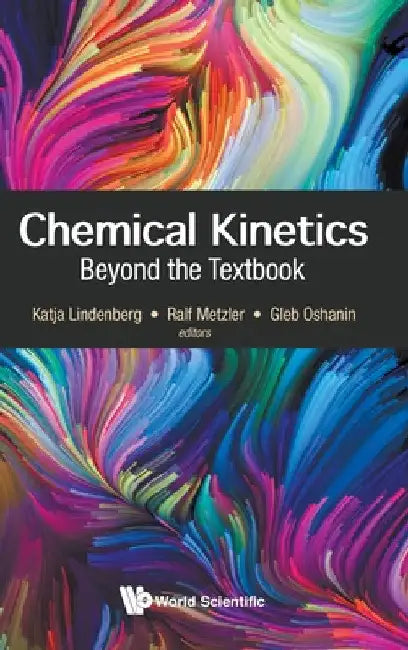 Chemical Kinetics: Beyond the Textbook by Katja Lindenberg