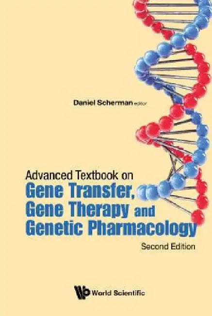 Advanced Textbook on Gene Transfer, Gene Therapy and Genetic Pharmacology: Principles, Delivery and Pharmacological and Biomedical Applications of Nuc by Daniel Scherman