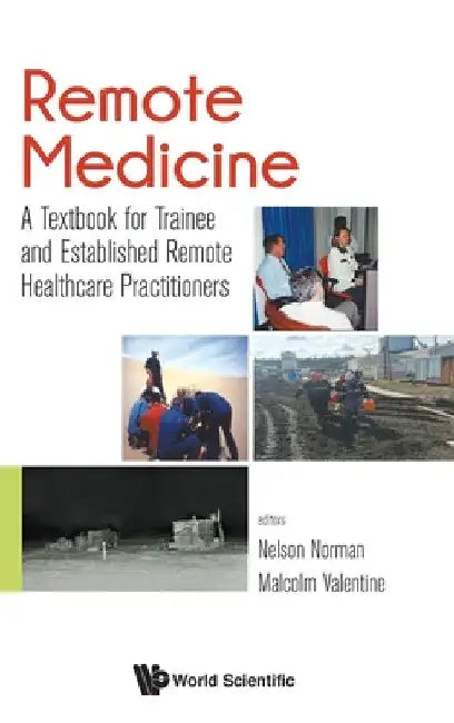 Remote Medicine: A Textbook for Trainee and Established Remote Healthcare Practitioners by John Nelson Norman