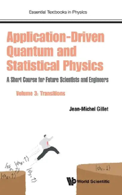 Application-Driven Quantum and Statistical Physics: A Short Course for Future Scientists and Engineers - Volume 3: Transitions by Jean-Michel Gillet