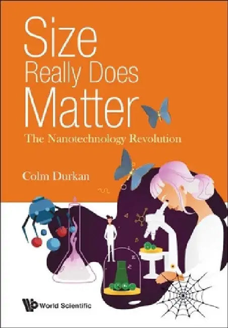 Size Really Does Matter: The Nanotechnology Revolution by Colm Durkan