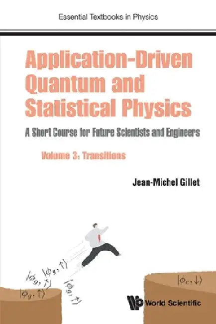 Application-Driven Quantum and Statistical Physics: A Short Course for Future Scientists and Engineers - Volume 3: Transitions by Gillet, Jean-Michel