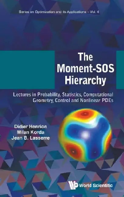 Moment-SOS Hierarchy, The: Lectures in Probability, Statistics, Computational Geometry, Control and Nonlinear Pdes by Didier Henrion