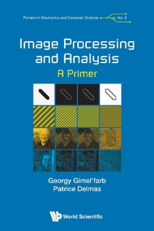 Image Processing and Analysis: A Primer by Georgy Gimel'farb, Patrice Delmas