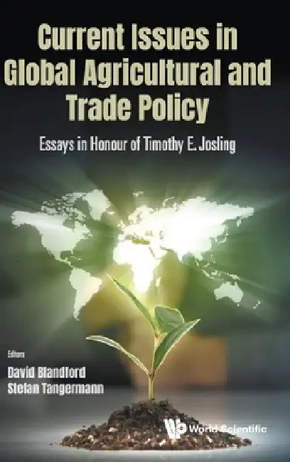 Current Issues in Global Agricultural and Trade Policy: Essays in Honour of Timothy E. Josling by David Blandford