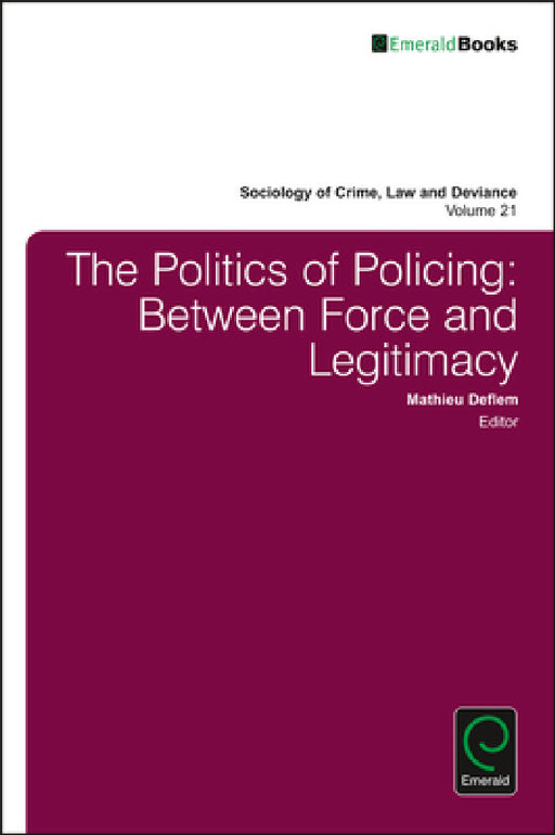 The Politics of Policing: Between Force and Legitimacy by Mathieu Deflem