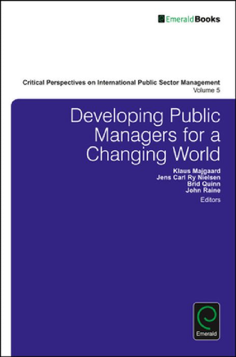 Developing Public Managers for a Changing World by Klaus Majgaard, Jens Carl Ry Nielsen, Brid Quinn