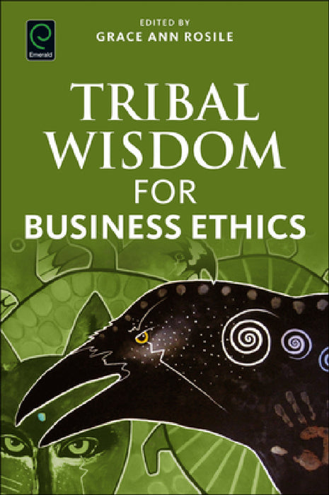 Tribal Wisdom for Business Ethics by Grace Ann Rosile