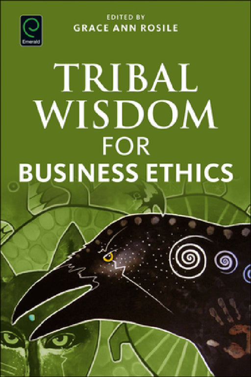 Tribal Wisdom for Business Ethics by Grace Ann Rosile