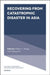 Recovering from Catastrophic Disaster in Asia by William L. Waugh, Ziqiang Han