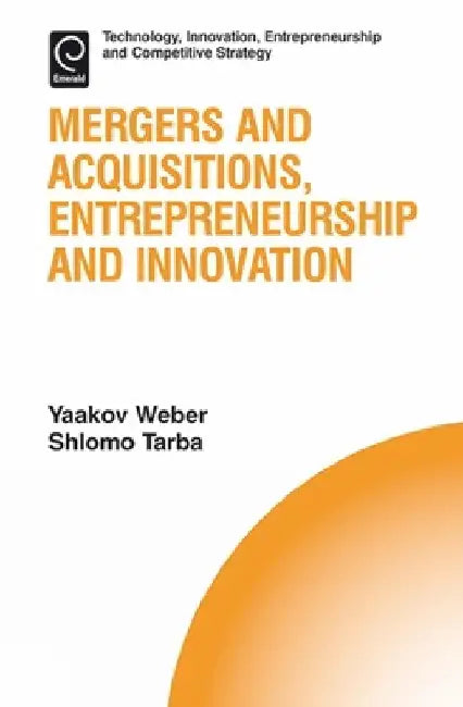 Mergers and Acquisitions, Entrepreneurship and Innovation by Yaakov Weber